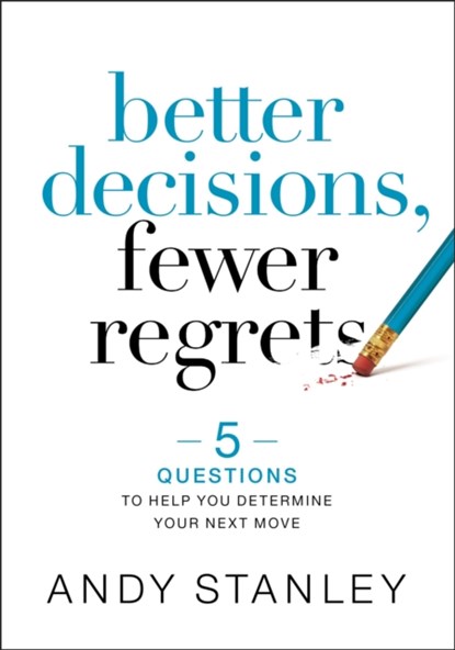 Better Decisions, Fewer Regrets, Andy Stanley - Gebonden - 9780310537083