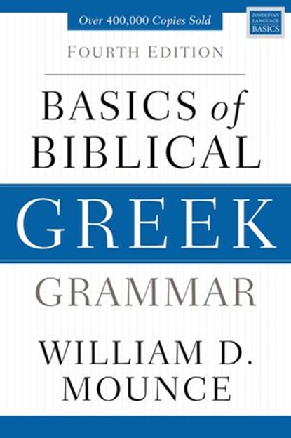 Basics of Biblical Greek Grammar, William D. Mounce - Ebook - 9780310537441