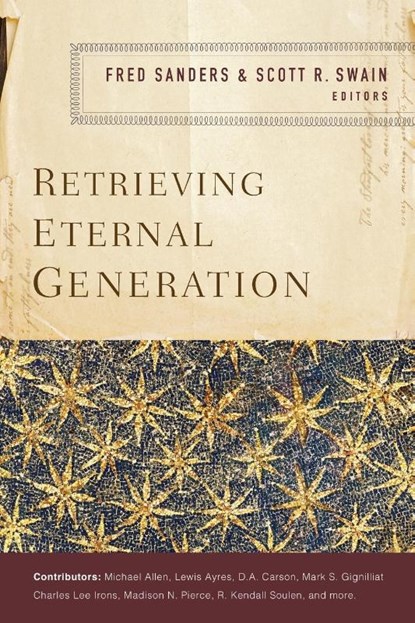 Retrieving Eternal Generation, Fred Sanders ; Scott R. Swain - Paperback - 9780310537878
