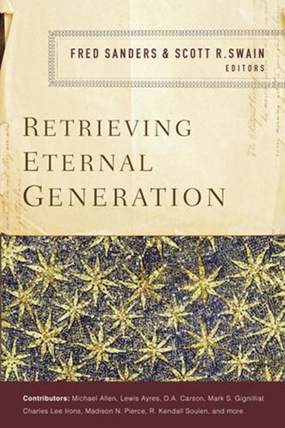 Retrieving Eternal Generation, Fred Sanders ; Scott R. Swain - Ebook - 9780310537885
