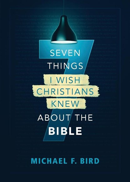 Seven Things I Wish Christians Knew about the Bible, Michael F. Bird - Paperback - 9780310538851