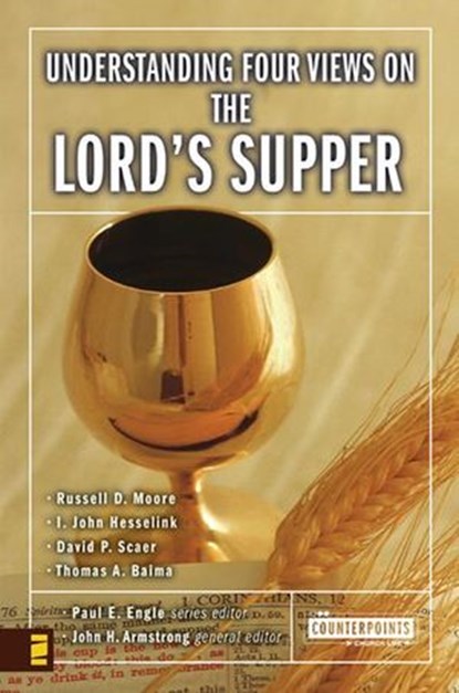 Understanding Four Views on the Lord's Supper, John H. Armstrong ; Paul E. Engle ; Zondervan - Ebook - 9780310542759