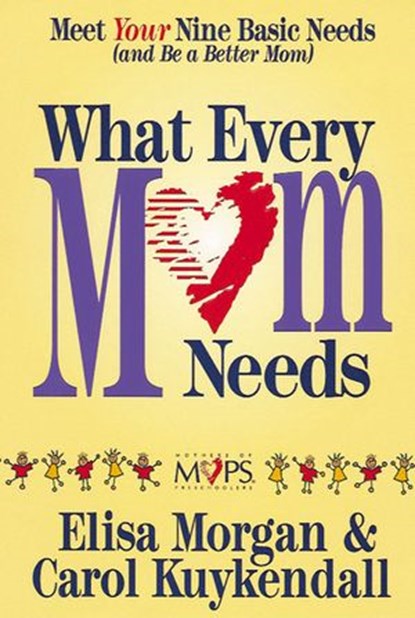 What Every Mom Needs, Elisa Morgan ; Carol Kuykendall - Ebook - 9780310543251