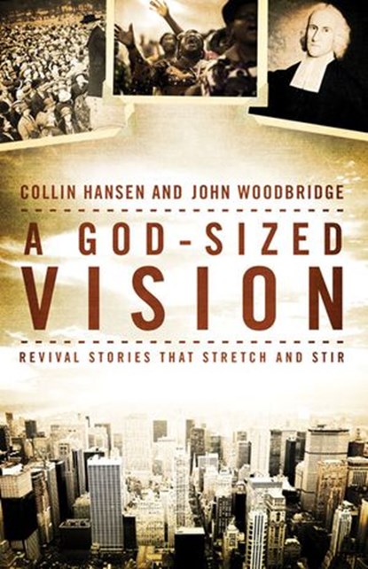 A God-Sized Vision, Collin Hansen ; John D. Woodbridge - Ebook - 9780310558699