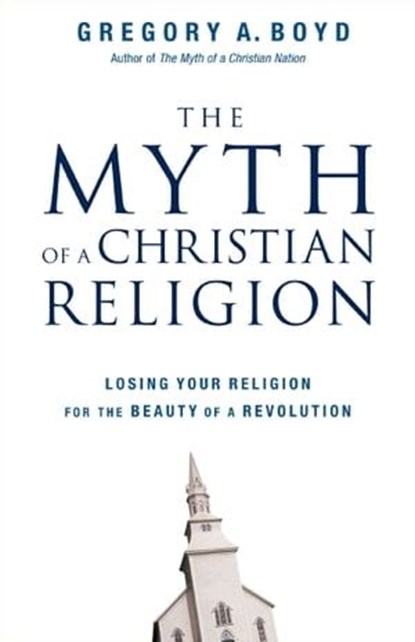 The Myth of a Christian Religion, Gregory A. Boyd - Ebook - 9780310563228