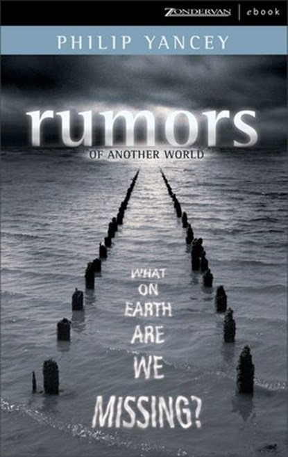 Rumors of Another World, Philip Yancey - Ebook - 9780310565963