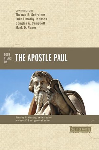 Four Views on the Apostle Paul, Michael F. Bird ; Stanley N. Gundry ; Douglas A. Campbell ; Mark D. Nanos ; Luke Timothy Johnson ; Thomas R. Schreiner ; Zondervan - Ebook - 9780310572541