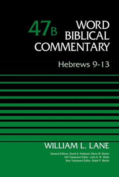 Hebrews 9-13, Volume 47B, William L. Lane ; David Allen Hubbard ; Glenn W. Barker ; John D. W. Watts ; Ralph P. Martin - Ebook - 9780310586319