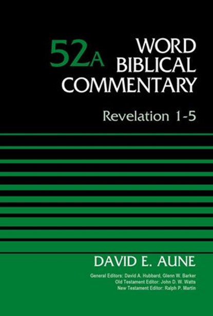 Revelation 1-5, Volume 52A, Dr. David Aune ; David Allen Hubbard ; Glenn W. Barker ; John D. W. Watts ; Ralph P. Martin - Ebook - 9780310586975