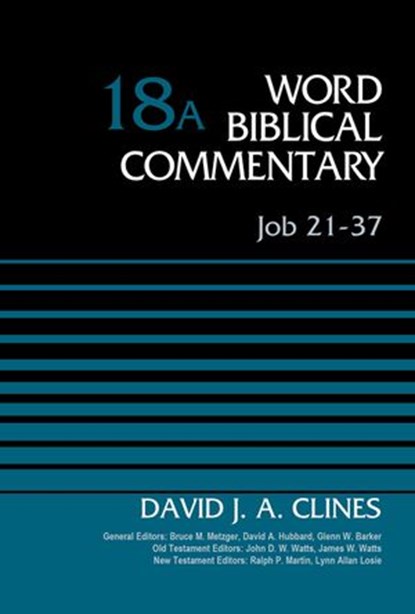 Job 21-37, Volume 18A, David J. A. Clines ; Bruce M. Metzger ; David Allen Hubbard ; Glenn W. Barker ; John D. W. Watts ; James W. Watts ; Ralph P. Martin ; Lynn Allan Losie - Ebook - 9780310587149
