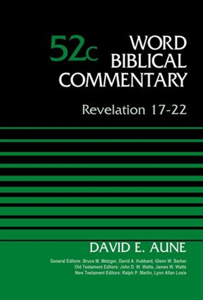 Revelation 17-22, Volume 52C, Dr. David Aune ; Bruce M. Metzger ; David Allen Hubbard ; Glenn W. Barker ; John D. W. Watts ; James W. Watts ; Ralph P. Martin ; Lynn Allan Losie - Ebook - 9780310588276