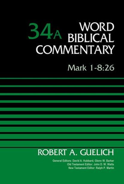 Mark 1-8:26, Volume 34A, Robert A. Guelich ; David Allen Hubbard ; Glenn W. Barker ; John D. W. Watts ; Ralph P. Martin - Ebook - 9780310588375