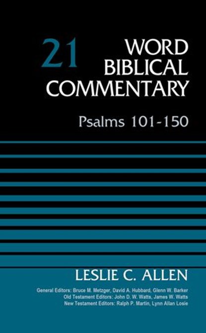 Psalms 101-150, Volume 21, Leslie C. Allen ; Bruce M. Metzger ; David Allen Hubbard ; Glenn W. Barker ; John D. W. Watts ; James W. Watts ; Ralph P. Martin ; Lynn Allan Losie - Ebook - 9780310588443