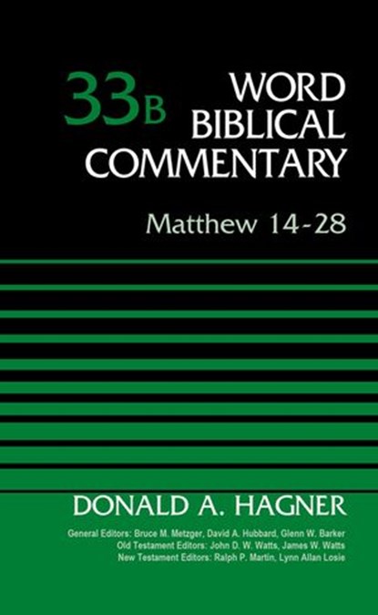 Matthew 14-28, Volume 33B, Donald A. Hagner ; Bruce M. Metzger ; David Allen Hubbard ; Glenn W. Barker ; John D. W. Watts ; James W. Watts ; Ralph P. Martin ; Lynn Allan Losie - Ebook - 9780310588450