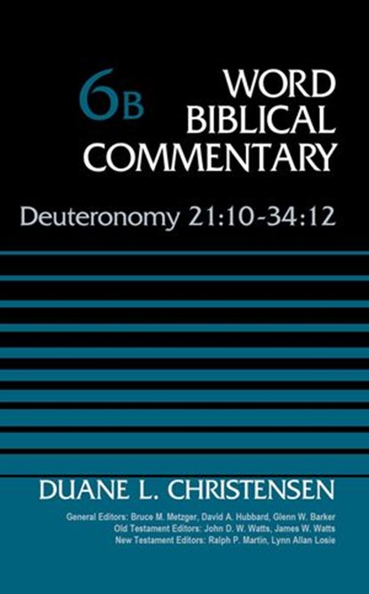 Deuteronomy 21:10-34:12, Volume 6B, Duane Christensen ; Bruce M. Metzger ; David Allen Hubbard ; Glenn W. Barker ; John D. W. Watts ; James W. Watts ; Ralph P. Martin ; Lynn Allan Losie - Ebook - 9780310588481