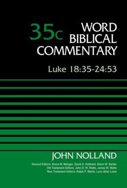 Luke 18:35-24:53, Volume 35C, John Nolland ; Bruce M. Metzger ; David Allen Hubbard ; Glenn W. Barker ; John D. W. Watts ; James W. Watts ; Ralph P. Martin ; Lynn Allan Losie - Ebook - 9780310588504