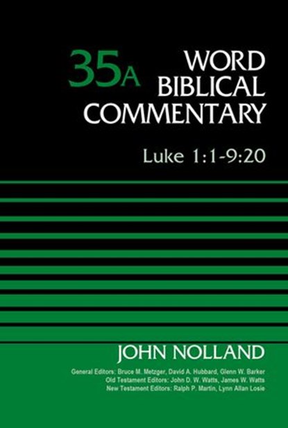 Luke 1:1-9:20, Volume 35A, John Nolland ; Bruce M. Metzger ; David Allen Hubbard ; Glenn W. Barker ; John D. W. Watts ; James W. Watts ; Ralph P. Martin ; Lynn Allan Losie - Ebook - 9780310588559