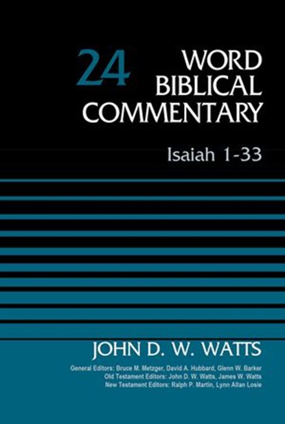 Isaiah 1-33, Volume 24, John D. W. Watts ; Bruce M. Metzger ; David Allen Hubbard ; Glenn W. Barker ; James W. Watts ; Ralph P. Martin ; Lynn Allan Losie - Ebook - 9780310588573
