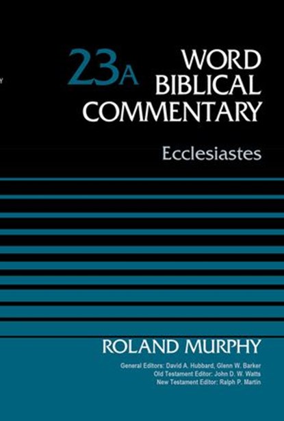 Ecclesiastes, Volume 23A, Roland E. Murphy ; David Allen Hubbard ; Glenn W. Barker ; John D. W. Watts ; Ralph P. Martin - Ebook - 9780310588672