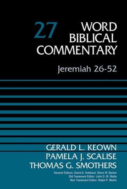 Jeremiah 26-52, Volume 27, Dr. Gerald Keown ; Pamela Scalise ; Thomas G. Smothers ; David Allen Hubbard ; Glenn W. Barker ; John D. W. Watts ; Ralph P. Martin - Ebook - 9780310588696