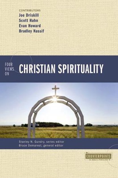 Four Views on Christian Spirituality, Bruce A. Demarest ; Brad Nassif ; Scott Hahn ; Joe Driskill ; Evan Howard - Ebook - 9780310591894