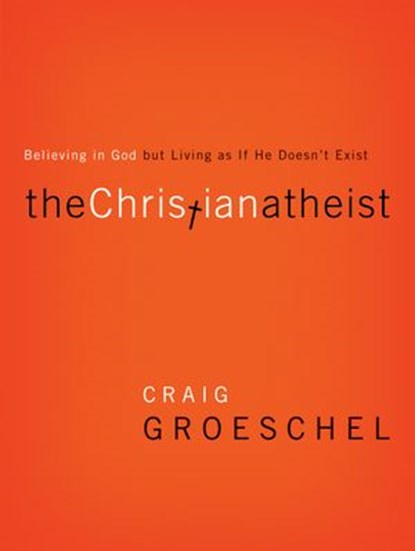 The Christian Atheist, Craig Groeschel - Ebook - 9780310597414
