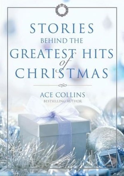 Stories Behind the Greatest Hits of Christmas, Ace Collins - Ebook - 9780310597476