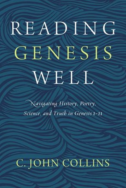 Reading Genesis Well, C. John Collins - Ebook - 9780310598589
