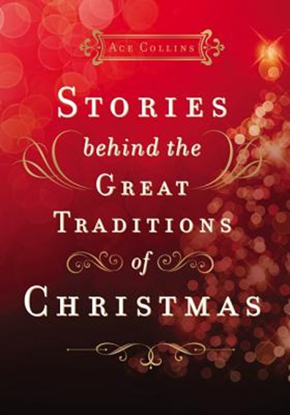 Stories Behind the Great Traditions of Christmas: Discovering the History of Our Favorite Christmas Celebrations, Ace Collins - Gebonden - 9780310631606