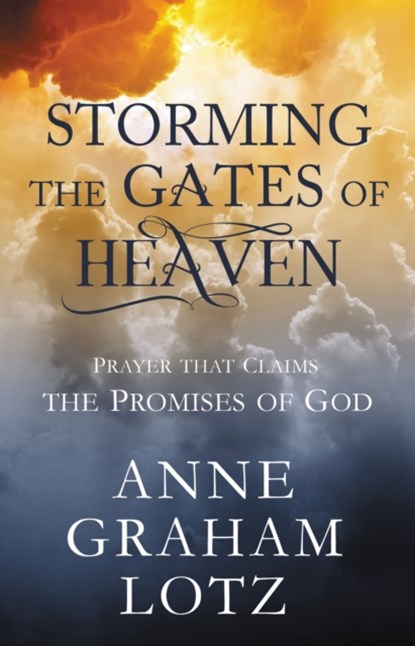 Storming the Gates of Heaven, Lotz Anne Graham Lotz - Gebonden - 9780310632054