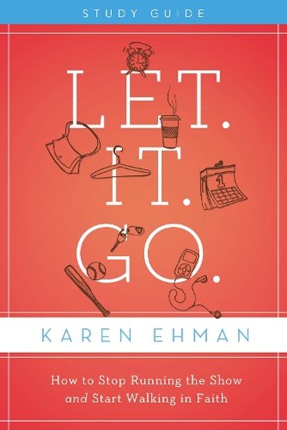 Let. It. Go. Bible Study Guide, Karen Ehman - Paperback - 9780310684541