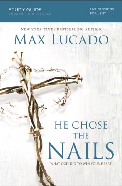 He Chose the Nails Bible Study Guide, Max Lucado - Paperback - 9780310687269
