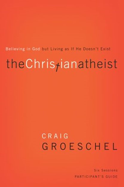 The Christian Atheist Bible Study Participant's Guide, Craig Groeschel - Ebook - 9780310692072