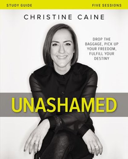Unashamed Bible Study Guide, Christine Caine - Ebook - 9780310698494