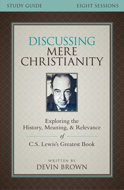 Discussing Mere Christianity Bible Study Guide, Devin Brown - Ebook - 9780310699866