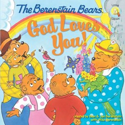 The Berenstain Bears: God Loves You!, Stan Berenstain ; Jan Berenstain ; Mike Berenstain - Ebook - 9780310701125