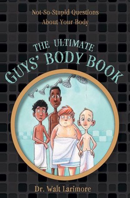 The Ultimate Guys' Body Book, Walt Larimore, MD - Ebook - 9780310723257