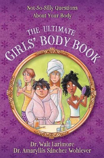 The Ultimate Girls' Body Book, MD Larimore ; MD Wohlever - Paperback - 9780310739814