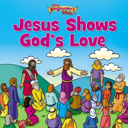The Beginner's Bible Jesus Shows God's Love, The Beginner's Bible - Paperback - 9780310741480
