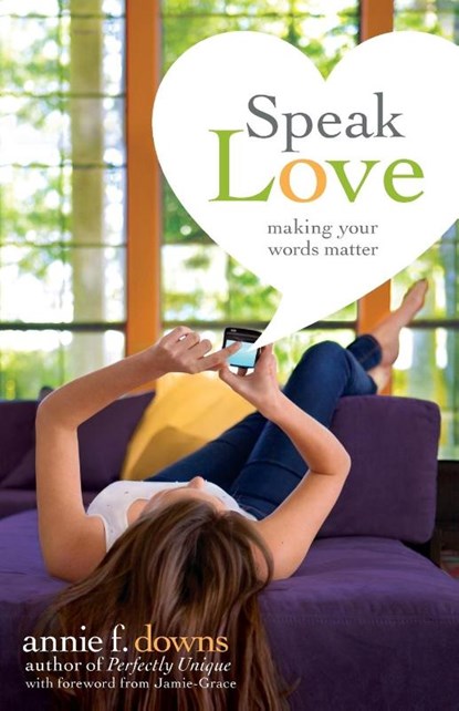 Speak Love, Annie F. Downs - Paperback - 9780310742876