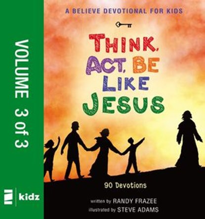A Believe Devotional for Kids: Think, Act, Be Like Jesus, Vol. 3, Randy Frazee - Ebook - 9780310752141