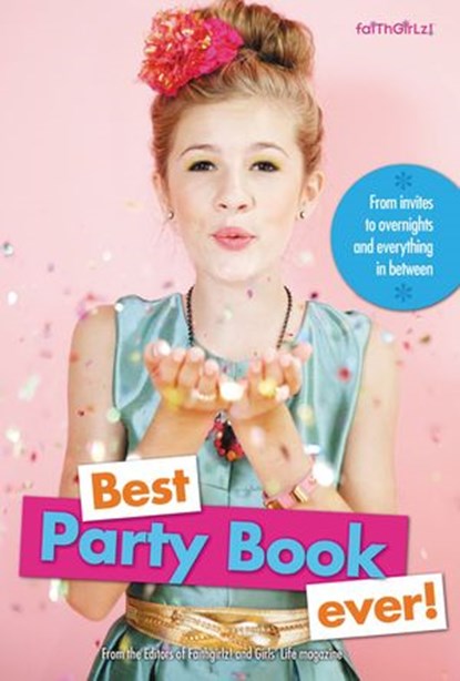 Best Party Book Ever!, Editors of Faithgirlz! and Girls' Life Mag - Ebook - 9780310755630