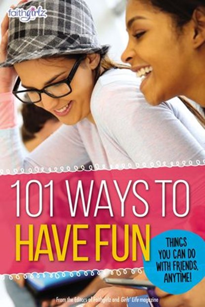 101 Ways to Have Fun, From the Editors of Faithgirlz! - Ebook - 9780310755708