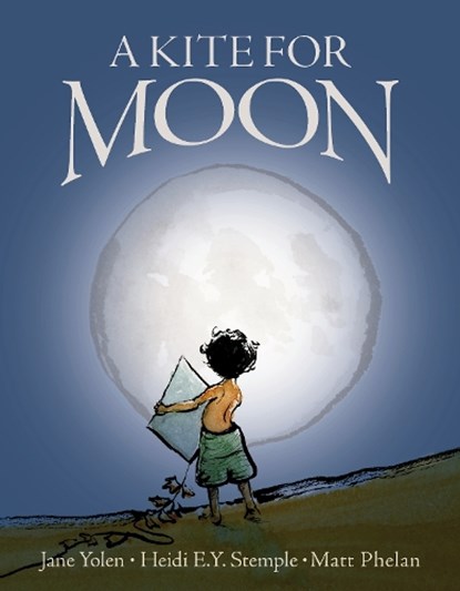 A Kite for Moon, Jane Yolen ; Heidi E.Y. Stemple - Gebonden - 9780310756422