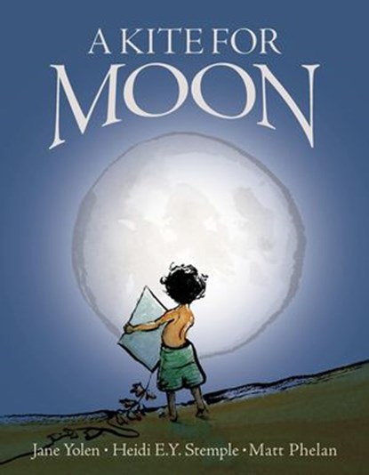 A Kite for Moon, Jane Yolen ; Heidi E.Y. Stemple - Ebook - 9780310756934
