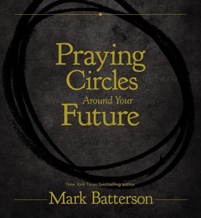Praying Circles Around Your Future, Mark Batterson - Gebonden - 9780310766155