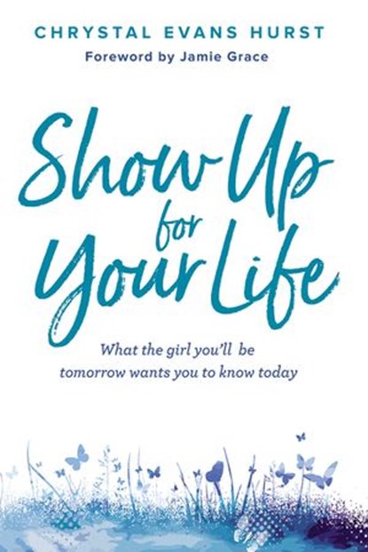 Show Up for Your Life, Chrystal Evans Hurst - Ebook - 9780310766933