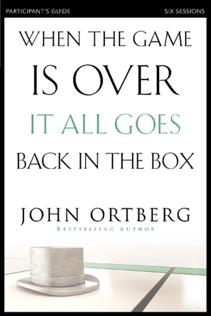 When the Game Is Over, It All Goes Back in the Box Bible Study Participant's Guide, John Ortberg - Paperback - 9780310808190