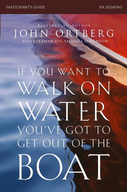 If You Want to Walk on Water, You've Got to Get Out of the Boat Bible Study Participant's Guide, John Ortberg - Paperback - 9780310823353