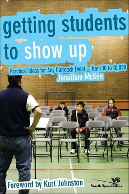 Getting Students to Show Up, Jonathan McKee - Ebook - 9780310830863